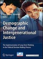 Demographic Change And Intergenerational Justice: The Implementation Of Long-Term Thinking In The Political Decision Making Process