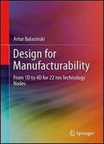Design For Manufacturability: From 1d To 4d For 9022 Nm Technology Nodes