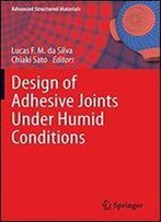 Design Of Adhesive Joints Under Humid Conditions (Advanced Structured Materials)