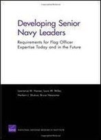 Developing Senior Navy Leaders: Requirements For Flag Officer Expertise Today And In The Future