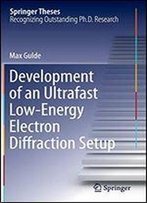 Development Of An Ultrafast Low-Energy Electron Diffraction Setup (Springer Theses)
