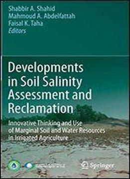 Developments In Soil Salinity Assessment And Reclamation: Innovative Thinking And Use Of Marginal Soil And Water Resources In Irrigated Agriculture
