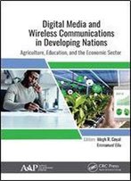 Digital Media And Wireless Communication In Developing Nations: Agriculture, Education, And The Economic Sector
