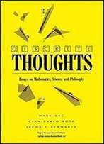 Discrete Thoughts: Essays On Mathematics, Science And Philosophy
