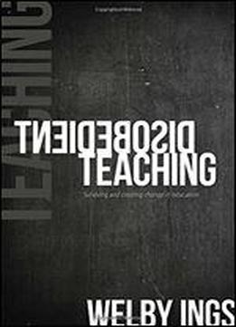 Disobedient Teaching: Surviving And Creating Change In Education