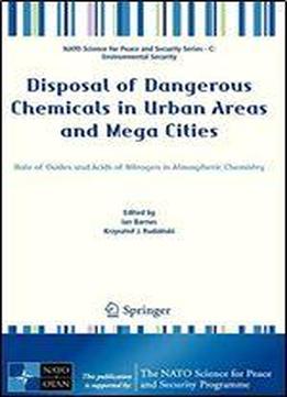 Disposal Of Dangerous Chemicals In Urban Areas And Mega Cities: Role Of Oxides And Acids Of Nitrogen In Atmospheric Chemistry (nato Science For Peace And Security Series C: Environmental Security)