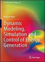 Dynamic Modeling, Simulation And Control Of Energy Generation (Lecture Notes In Energy)
