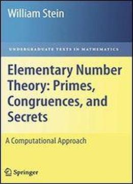 Elementary Number Theory: Primes, Congruences, And Secrets: A Computational Approach