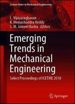 Emerging Trends In Mechanical Engineering: Select Proceedings Of Icetme 2018