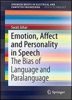 Emotion, Affect And Personality In Speech: The Bias Of Language And Paralanguage (Springerbriefs In Speech Technology)