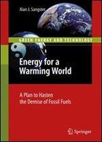 Energy For A Warming World: A Plan To Hasten The Demise Of Fossil Fuels