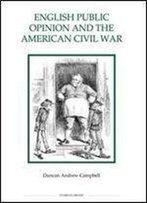 English Public Opinion And The American Civil War (Royal Historical Society Studies In History New Series)