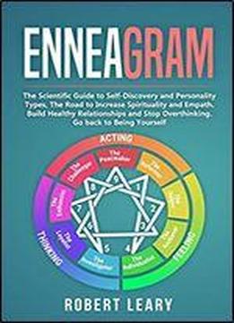 Enneagram: The Scientific Guide To Self-discovery And Personality Types, The Road To Increase Spirituality And Empath. Build Healthy Relationships And Stop Overthinking. Go Back To Being Yourself