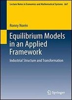 Equilibrium Models In An Applied Framework: Industrial Structure And Transformation (Lecture Notes In Economics And Mathematical Systems)