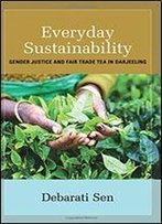 Everyday Sustainability: Gender Justice And Fair Trade Tea In Darjeeling