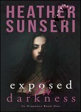 Exposed In Darkness: In Darkness Book 1