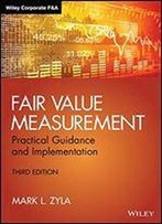 Fair Value Measurement: Practical Guidance And Implementation