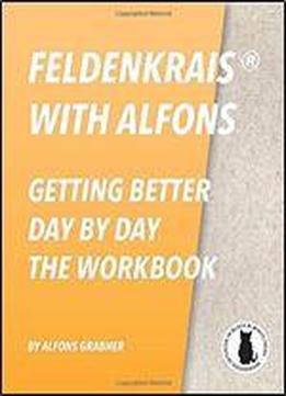 Feldenkrais With Alfons - Getting Better Day By Day - The Workbook (in Black And White Print)