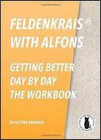 Feldenkrais With Alfons - Getting Better Day By Day - The Workbook (In Black And White Print)