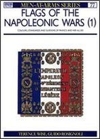 Flags Of The Napoleonic Wars (1): Colours, Standards And Guidons Of France And Her Allies (Men-At-Arms Series 77)