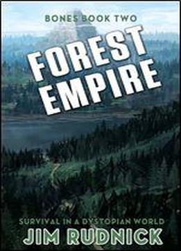 Forest Empire: Survival In A Dystopian World (bones Book Two 2)