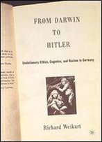 From Darwin To Hitler: Evolutionary Ethics, Eugenics, And Racism In Germany