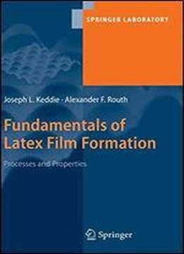 Fundamentals Of Latex Film Formation: Processes And Properties (springer Laboratory)