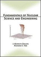 Fundamentals Of Nuclear Science And Engineering