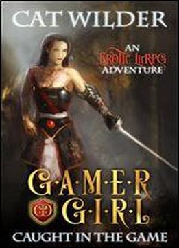Gamer Girl Caught In The Game: An Erotic Litrpg Adventure (gamer Girl Carly Book 1)