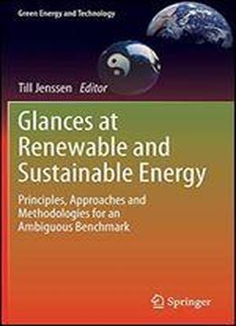 Glances At Renewable And Sustainable Energy: Principles, Approaches And Methodologies For An Ambiguous Benchmark (green Energy And Technology)