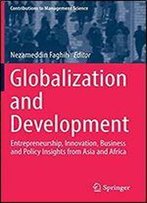 Globalization And Development: Entrepreneurship, Innovation, Business And Policy Insights From Asia And Africa (Contributions To Management Science)