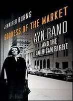 Goddess Of The Market: Ayn Rand And The American Right