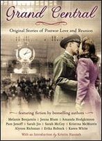 Grand Central: Original Stories Of Postwar Love And Reunion