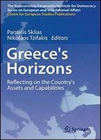 Greece's Horizons: Reflecting On The Country's Assets And Capabilities (The Konstantinos Karamanlis Institute For Democracy Series On European And International Affairs)