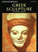 Greek Sculpture: The Archaic Period : A Handbook