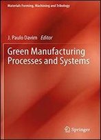 Green Manufacturing Processes And Systems (Materials Forming, Machining And Tribology)