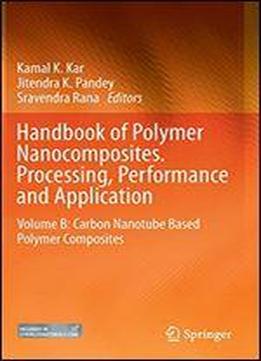 Handbook Of Polymer Nanocomposites. Processing, Performance And Application: Volume B: Carbon Nanotube Based Polymer Composites