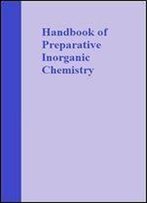 Handbook Of Preparative Inorganic Chemistry: Volume 2: Second Edition