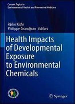 Health Impacts Of Developmental Exposure To Environmental Chemicals
