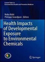 Health Impacts Of Developmental Exposure To Environmental Chemicals