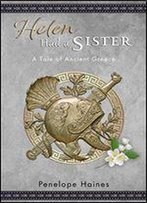 Helen Had A Sister: A Tale Of Ancient Greece