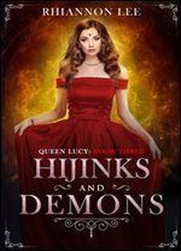 Hijinks And Demons: A Reverse Harem Fantasy Adventure (queen Lucy Book 3)
