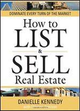 How To List And Sell Real Estate: 30th Anniversary Edition: Dominate Every Turn Of The Market
