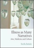 Illness As Many Narratives: Arts, Medicine And Culture