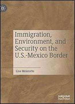 Immigration, Environment And Security On The U.s.-mexico Border