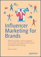 Influencer Marketing For Brands: What Youtube And Instagram Can Teach You About The Future Of Digital Advertising