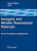 Inorganic And Metallic Nanotubular Materials: Recent Technologies And Applications (Topics In Applied Physics)