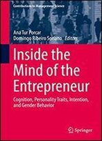 Inside The Mind Of The Entrepreneur: Cognition, Personality Traits, Intention, And Gender Behavior (Contributions To Management Science)
