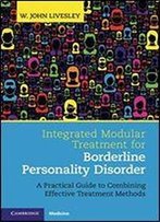 Integrated Modular Treatment For Borderline Personality Disorder: A Practical Guide To Combining Effective Treatment Methods