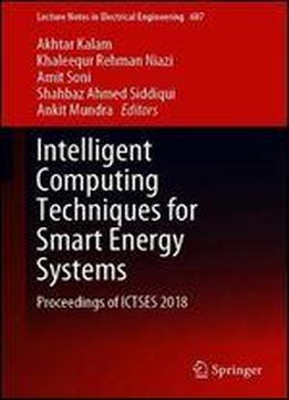 Intelligent Computing Techniques For Smart Energy Systems: Proceedings Of Ictses 2018